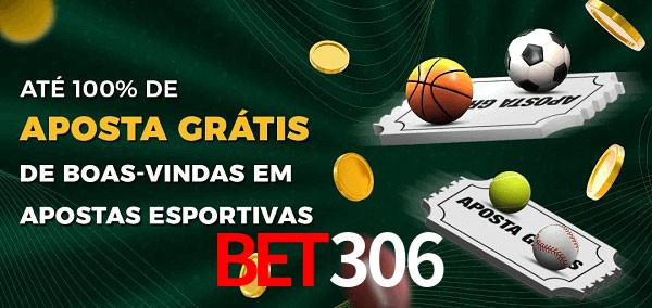 bet306 Ate 100% de Aposta Gratis